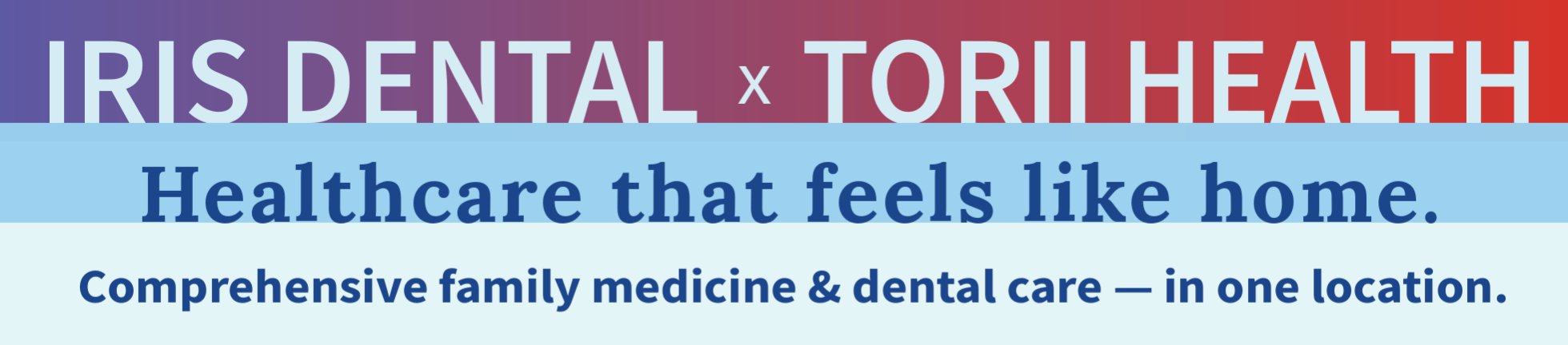 Iris Dental x Torii Health &mdash; Healthcare that feels like home. Comprehensive family medicine & dental care in one location.